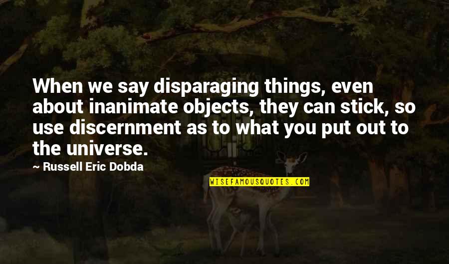 Words Stick Quotes By Russell Eric Dobda: When we say disparaging things, even about inanimate