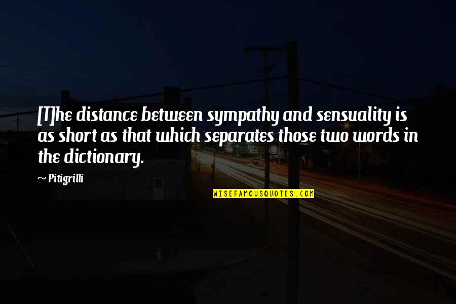 Words Sympathy Quotes By Pitigrilli: [T]he distance between sympathy and sensuality is as