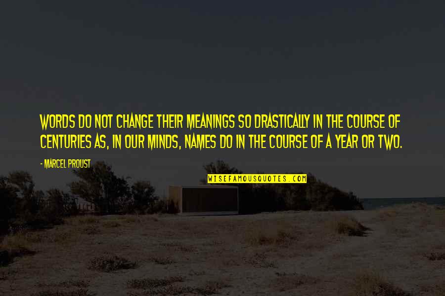 Words That Change Minds Quotes By Marcel Proust: Words do not change their meanings so drastically Words That Change Minds Quotes By Marcel Proust: Words do not change their meanings so drastically