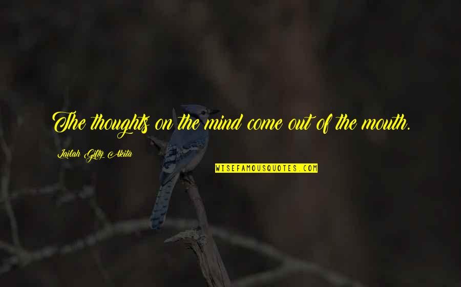 Words That Come Out Of Your Mouth Quotes By Lailah Gifty Akita: The thoughts on the mind come out of Words That Come Out Of Your Mouth Quotes By Lailah Gifty Akita: The thoughts on the mind come out of
