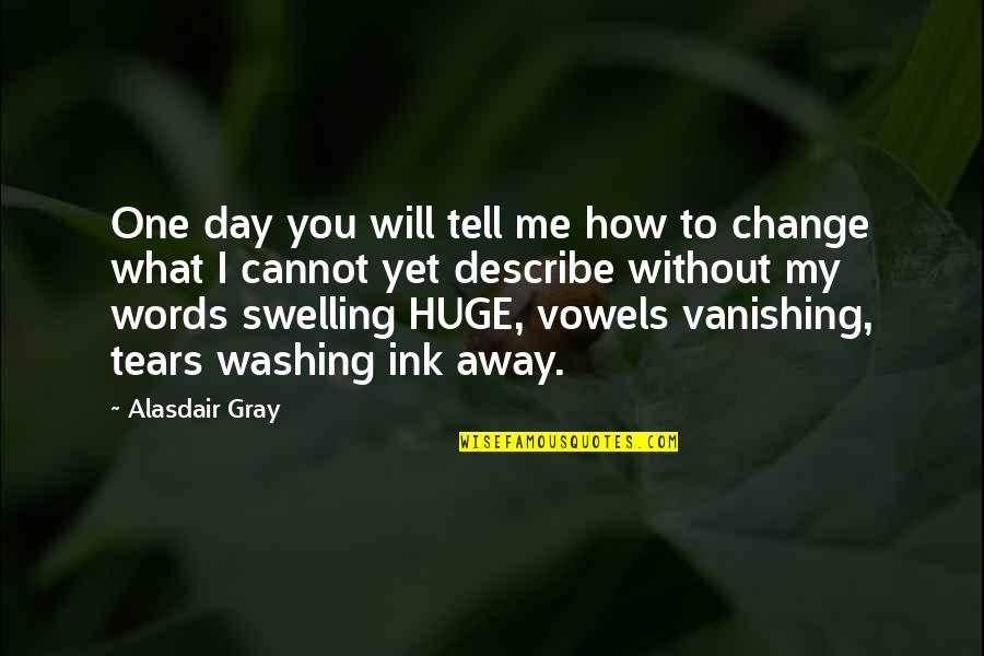 Words That Describe Quotes By Alasdair Gray: One day you will tell me how to