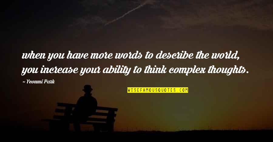 Words That Describe Quotes By Yeonmi Park: when you have more words to describe the