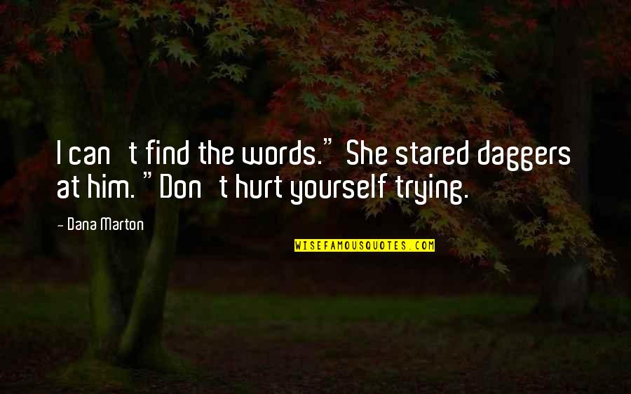 Words That Hurt Quotes By Dana Marton: I can't find the words." She stared daggers