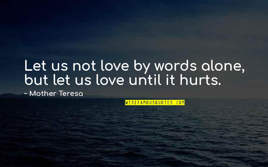 Words That Hurt Quotes By Mother Teresa: Let us not love by words alone, but