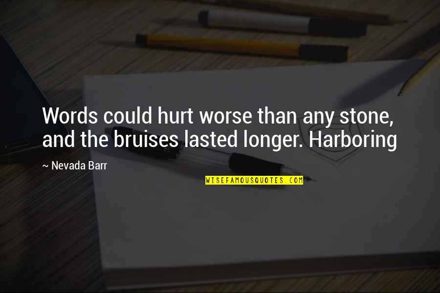 Words That Hurt Quotes By Nevada Barr: Words could hurt worse than any stone, and
