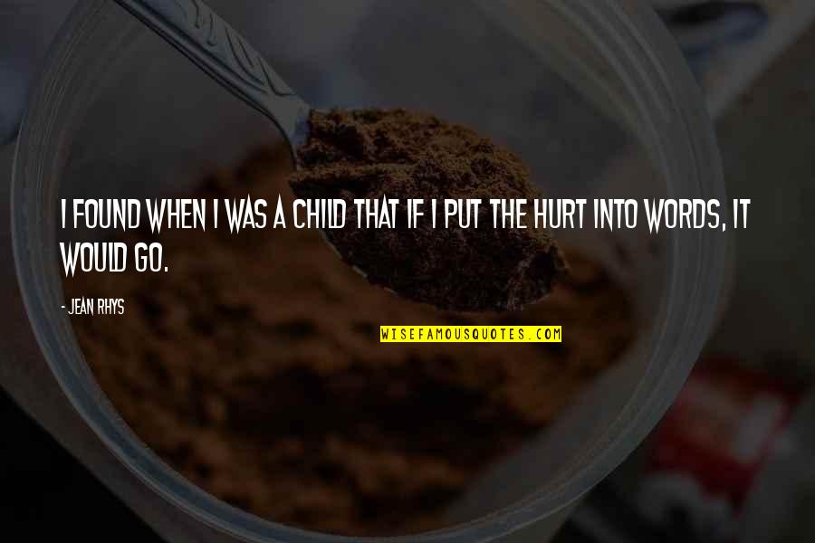 Words That Hurt You Quotes By Jean Rhys: I found when I was a child that