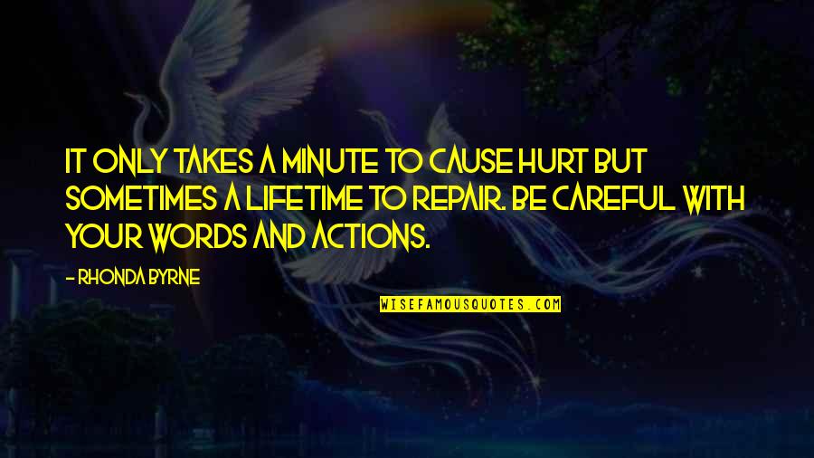 Words That Hurt You Quotes By Rhonda Byrne: It only takes a minute to cause hurt