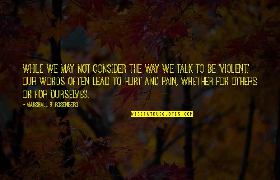 Words That Lead Into Quotes By Marshall B. Rosenberg: While we may not consider the way we Words That Lead Into Quotes By Marshall B. Rosenberg: While we may not consider the way we