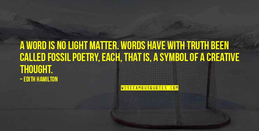 Words That Matter Quotes By Edith Hamilton: A word is no light matter. Words have