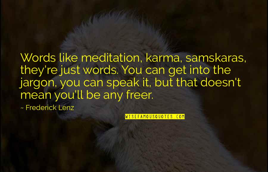 Words That Mean Quotes By Frederick Lenz: Words like meditation, karma, samskaras, they're just words. Words That Mean Quotes By Frederick Lenz: Words like meditation, karma, samskaras, they're just words.