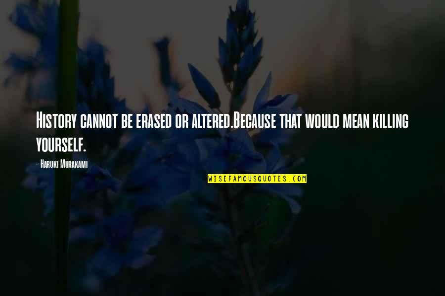 Words That Mean Quotes By Haruki Murakami: History cannot be erased or altered.Because that would