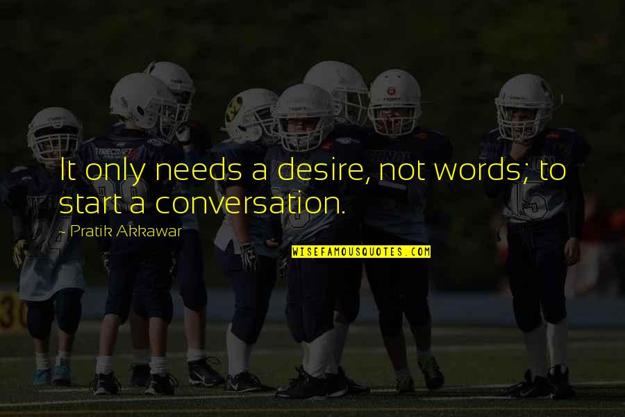 Words That Start With Q Quotes By Pratik Akkawar: It only needs a desire, not words; to