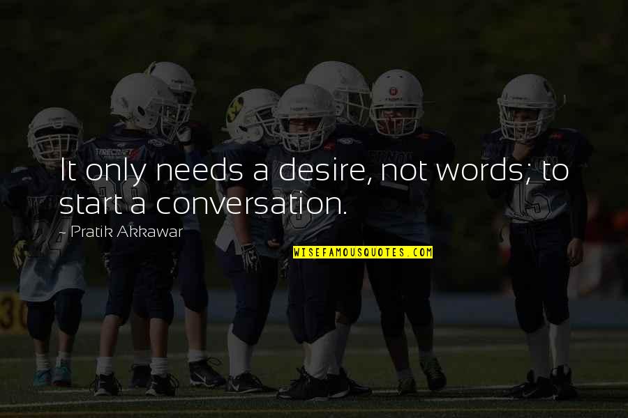 Words That Start With Quotes By Pratik Akkawar: It only needs a desire, not words; to