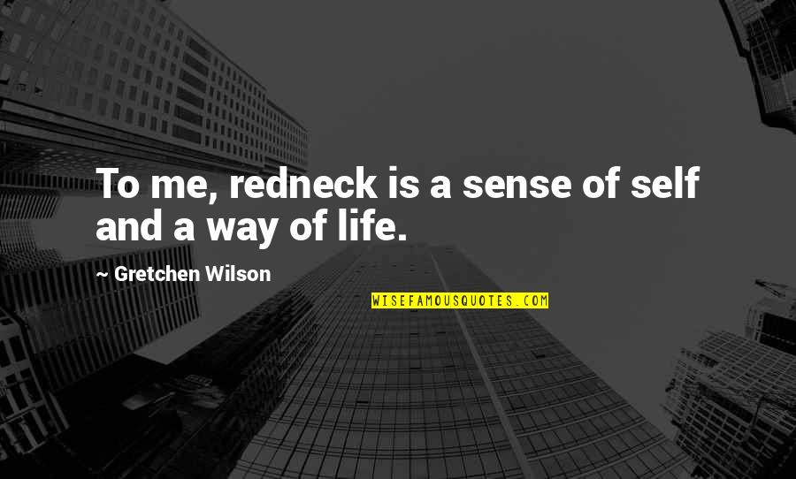 Words The Book Thief Quotes By Gretchen Wilson: To me, redneck is a sense of self