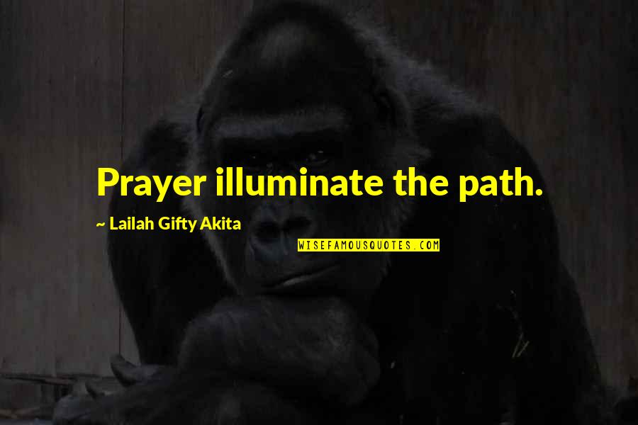 Words The Quotes By Lailah Gifty Akita: Prayer illuminate the path. Words The Quotes By Lailah Gifty Akita: Prayer illuminate the path.