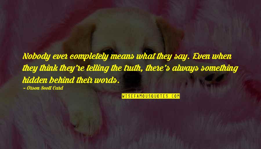 Words They Say Quotes By Orson Scott Card: Nobody ever completely means what they say. Even Words They Say Quotes By Orson Scott Card: Nobody ever completely means what they say. Even