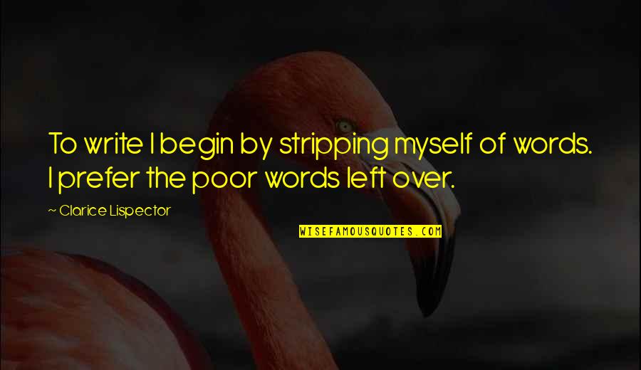 Words To Begin Quotes By Clarice Lispector: To write I begin by stripping myself of