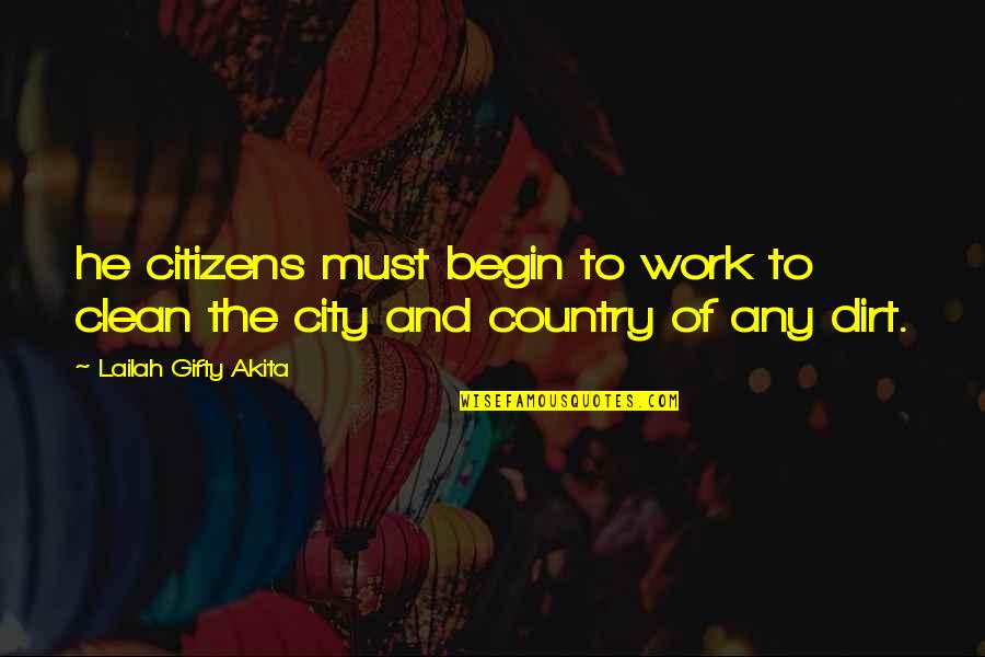 Words To Begin Quotes By Lailah Gifty Akita: he citizens must begin to work to clean