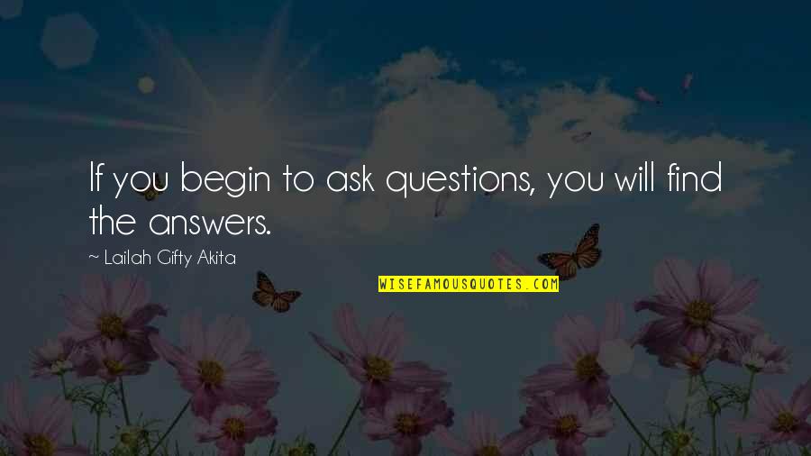 Words To Begin Quotes By Lailah Gifty Akita: If you begin to ask questions, you will