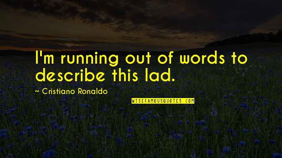 Words To Describe Quotes By Cristiano Ronaldo: I'm running out of words to describe this