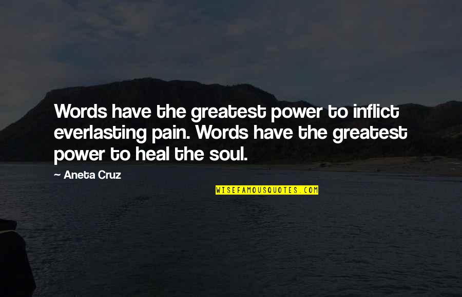 Words To Heal The Soul Quotes By Aneta Cruz: Words have the greatest power to inflict everlasting