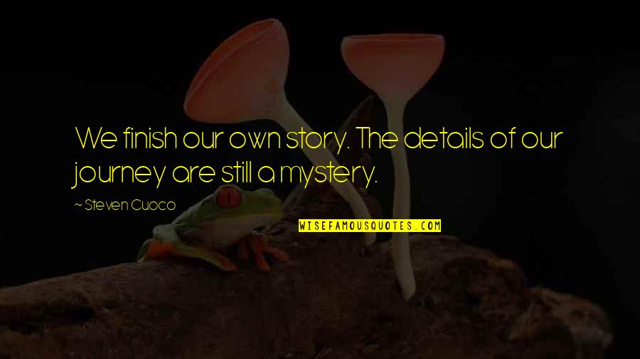 Words To Live By Quote Quotes By Steven Cuoco: We finish our own story. The details of