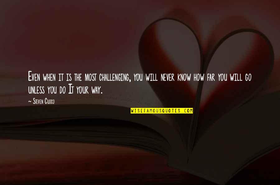 Words To Live By Quote Quotes By Steven Cuoco: Even when it is the most challenging, you Words To Live By Quote Quotes By Steven Cuoco: Even when it is the most challenging, you