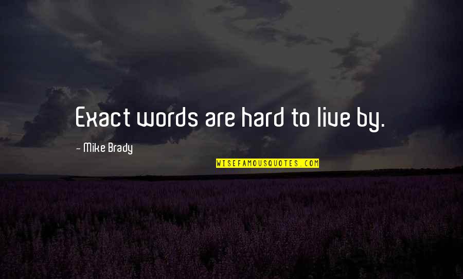 Words To Live By Quotes By Mike Brady: Exact words are hard to live by.