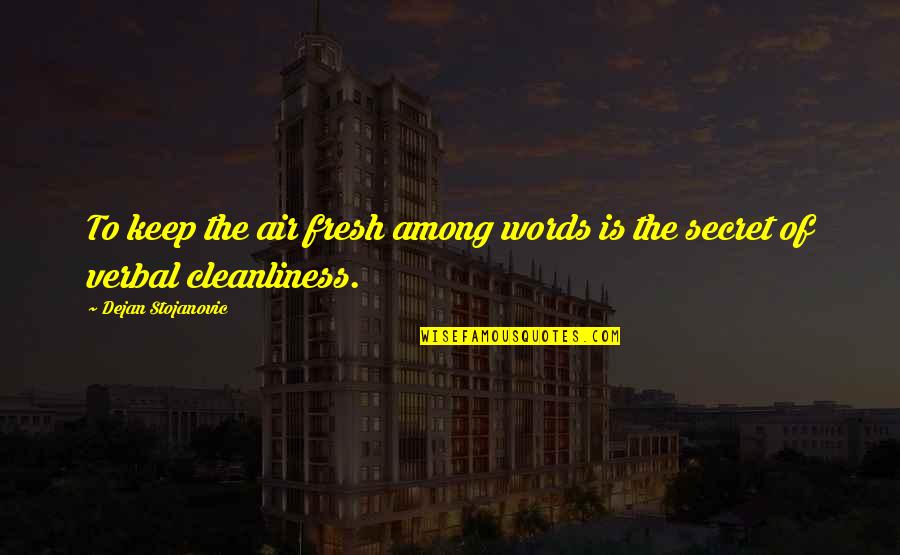 Words To Live Quotes By Dejan Stojanovic: To keep the air fresh among words is