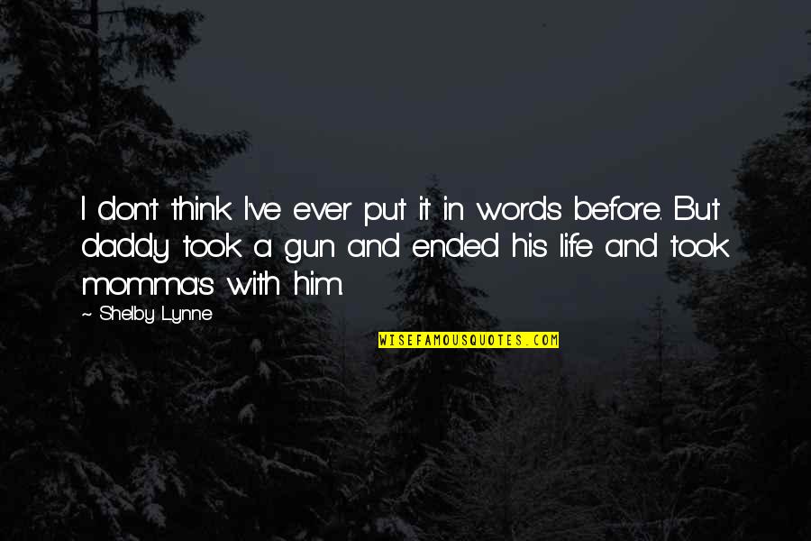 Words To Put Before Quotes By Shelby Lynne: I don't think I've ever put it in