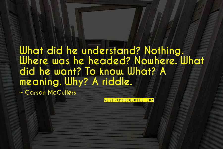 Words To Use When Citing A Quotes By Carson McCullers: What did he understand? Nothing. Where was he Words To Use When Citing A Quotes By Carson McCullers: What did he understand? Nothing. Where was he