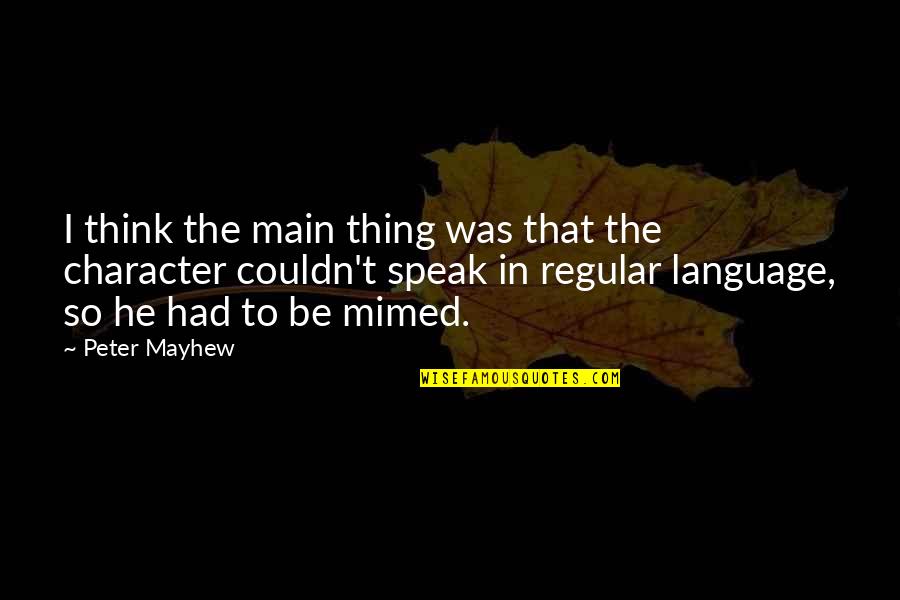 Words To Use When Citing A Quotes By Peter Mayhew: I think the main thing was that the Words To Use When Citing A Quotes By Peter Mayhew: I think the main thing was that the