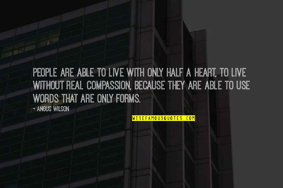Words To Use With Quotes By Angus Wilson: People are able to live with only half