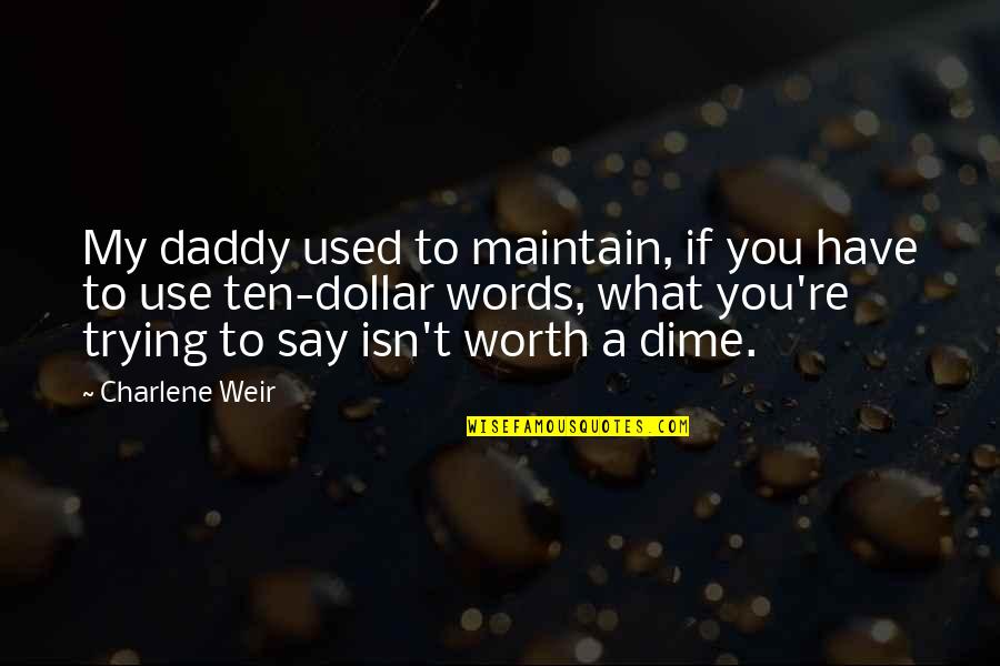 Words To Use With Quotes By Charlene Weir: My daddy used to maintain, if you have