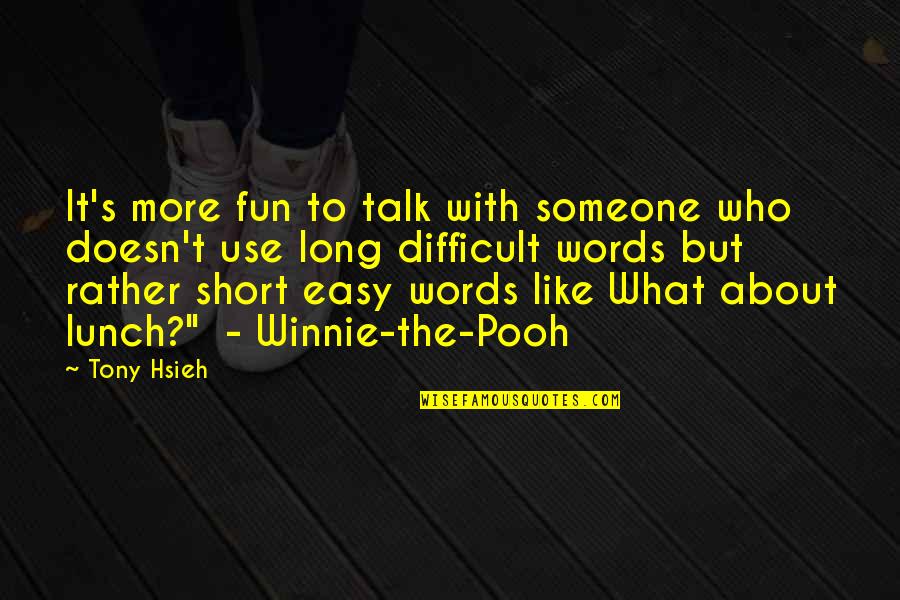 Words To Use With Quotes By Tony Hsieh: It's more fun to talk with someone who