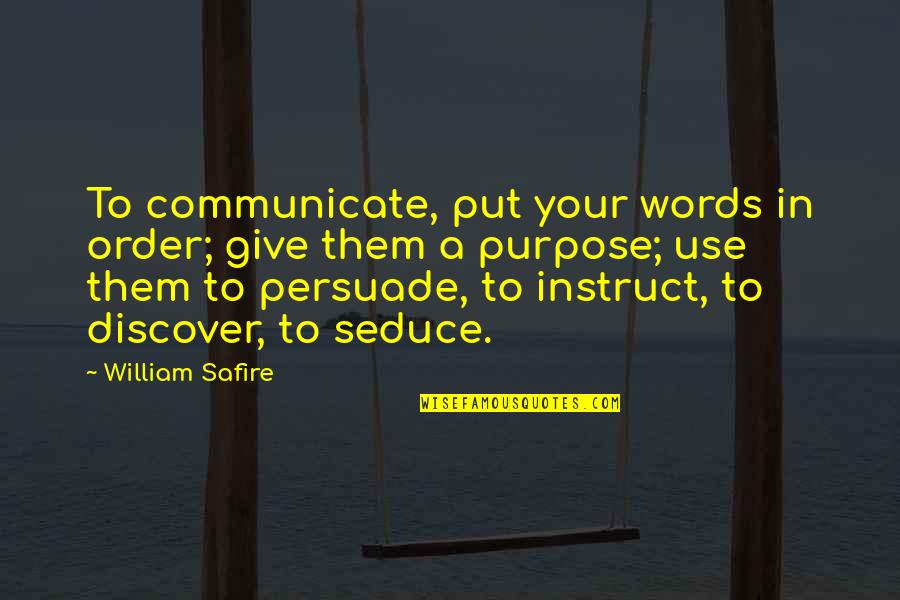 Words To Use With Quotes By William Safire: To communicate, put your words in order; give