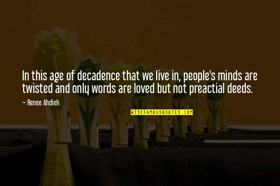Words Twisted Quotes By Renee Ahdieh: In this age of decadence that we live