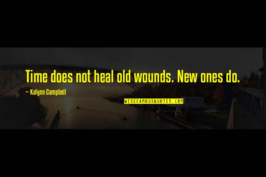Words Unnecessary Quotes By Kalynn Campbell: Time does not heal old wounds. New ones