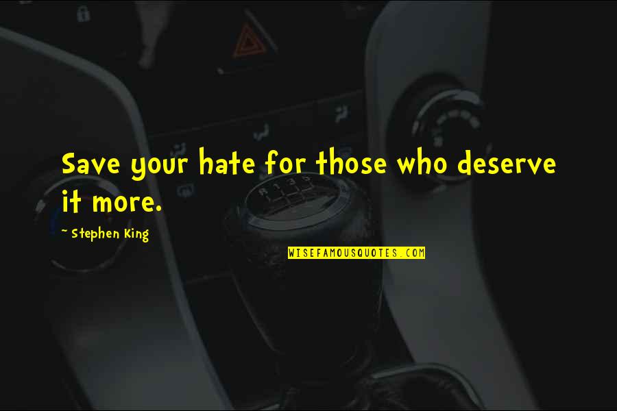 Words Unnecessary Quotes By Stephen King: Save your hate for those who deserve it