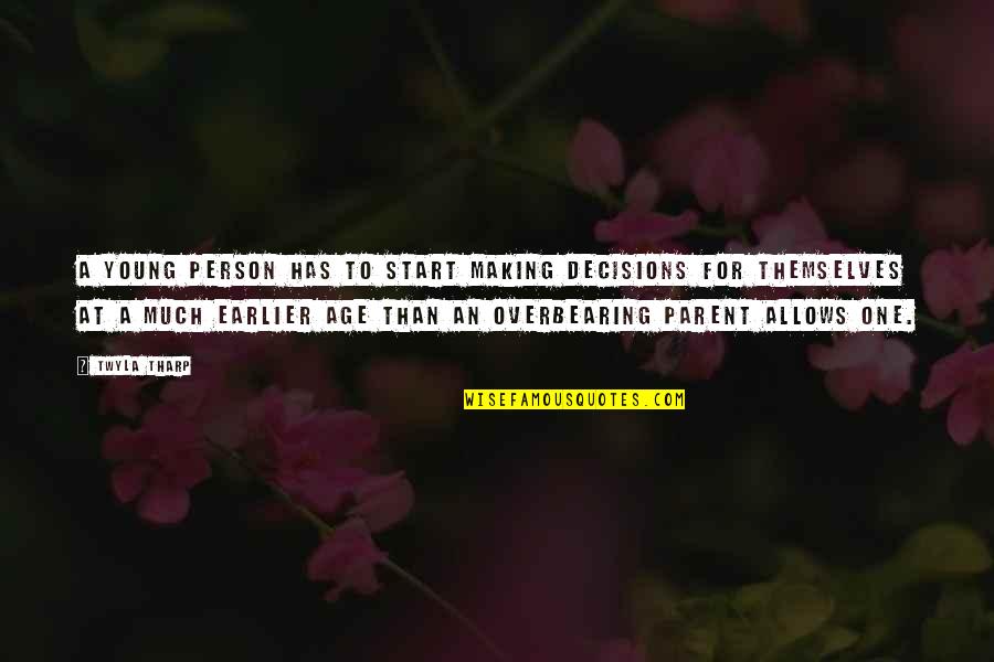 Words Unnecessary Quotes By Twyla Tharp: A young person has to start making decisions