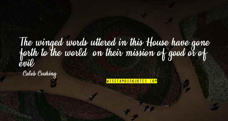 Words Uttered Quotes By Caleb Cushing: The winged words uttered in this House have Words Uttered Quotes By Caleb Cushing: The winged words uttered in this House have