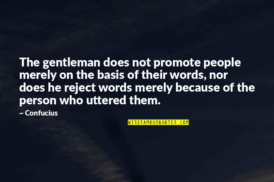 Words Uttered Quotes By Confucius: The gentleman does not promote people merely on Words Uttered Quotes By Confucius: The gentleman does not promote people merely on