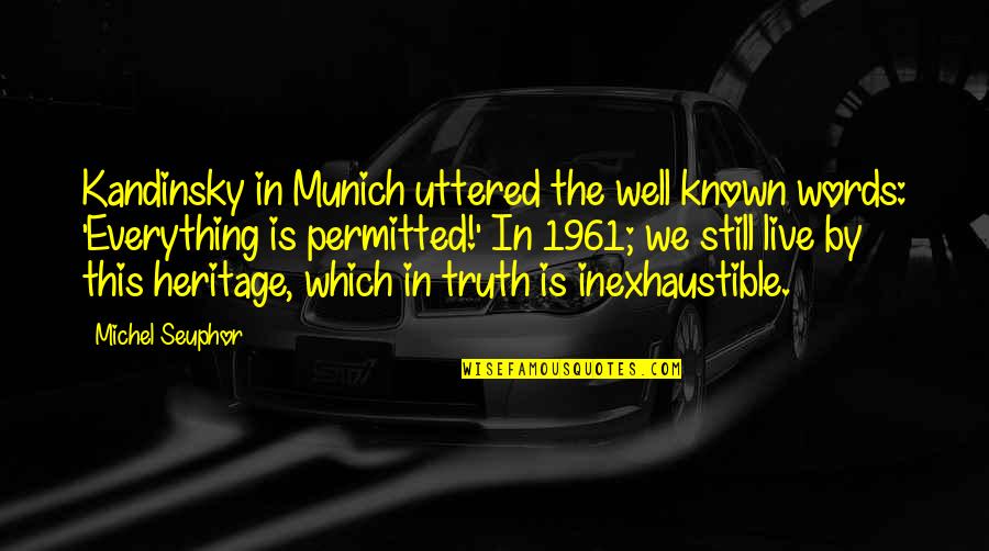 Words Uttered Quotes By Michel Seuphor: Kandinsky in Munich uttered the well known words: Words Uttered Quotes By Michel Seuphor: Kandinsky in Munich uttered the well known words: