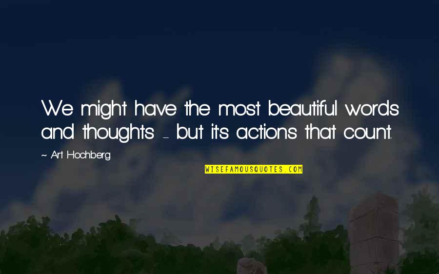 Words Versus Actions Quotes By Art Hochberg: We might have the most beautiful words and