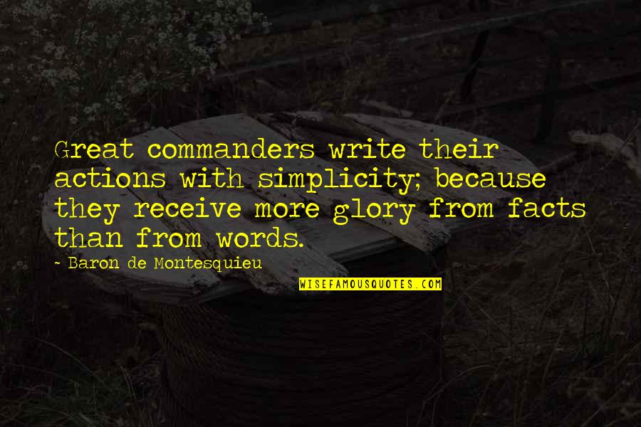 Words Versus Actions Quotes By Baron De Montesquieu: Great commanders write their actions with simplicity; because Words Versus Actions Quotes By Baron De Montesquieu: Great commanders write their actions with simplicity; because