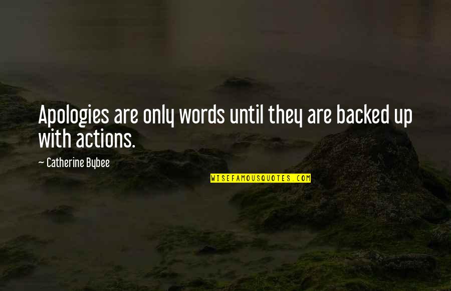 Words Versus Actions Quotes By Catherine Bybee: Apologies are only words until they are backed Words Versus Actions Quotes By Catherine Bybee: Apologies are only words until they are backed