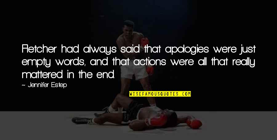 Words Versus Actions Quotes By Jennifer Estep: Fletcher had always said that apologies were just Words Versus Actions Quotes By Jennifer Estep: Fletcher had always said that apologies were just