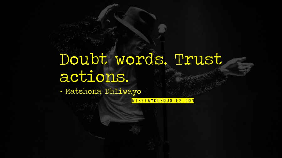 Words Versus Actions Quotes By Matshona Dhliwayo: Doubt words. Trust actions. Words Versus Actions Quotes By Matshona Dhliwayo: Doubt words. Trust actions.