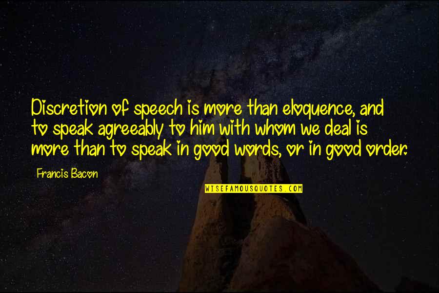 Words We Speak Quotes By Francis Bacon: Discretion of speech is more than eloquence, and