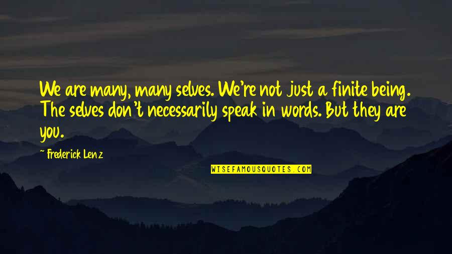 Words We Speak Quotes By Frederick Lenz: We are many, many selves. We're not just